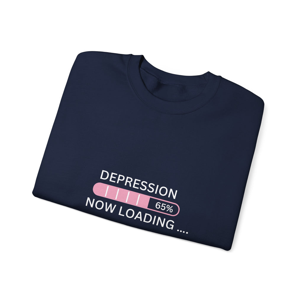 Depression Now Loading Sweatshirt | Mental Health Awareness Pullover | Funny Relatable Anxiety & Depression Sweater