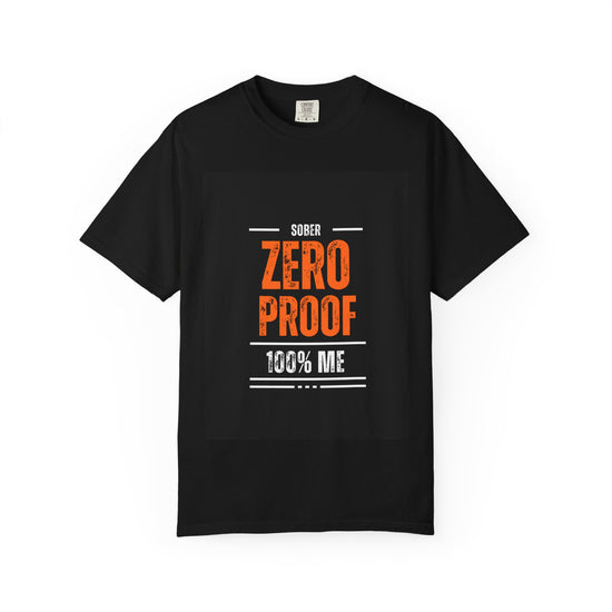 Zero Proof Sober T-Shirt, Unisex Garment-Dyed Tee, Recovery Shirt, Alcohol-Free Lifestyle, Motivational Apparel