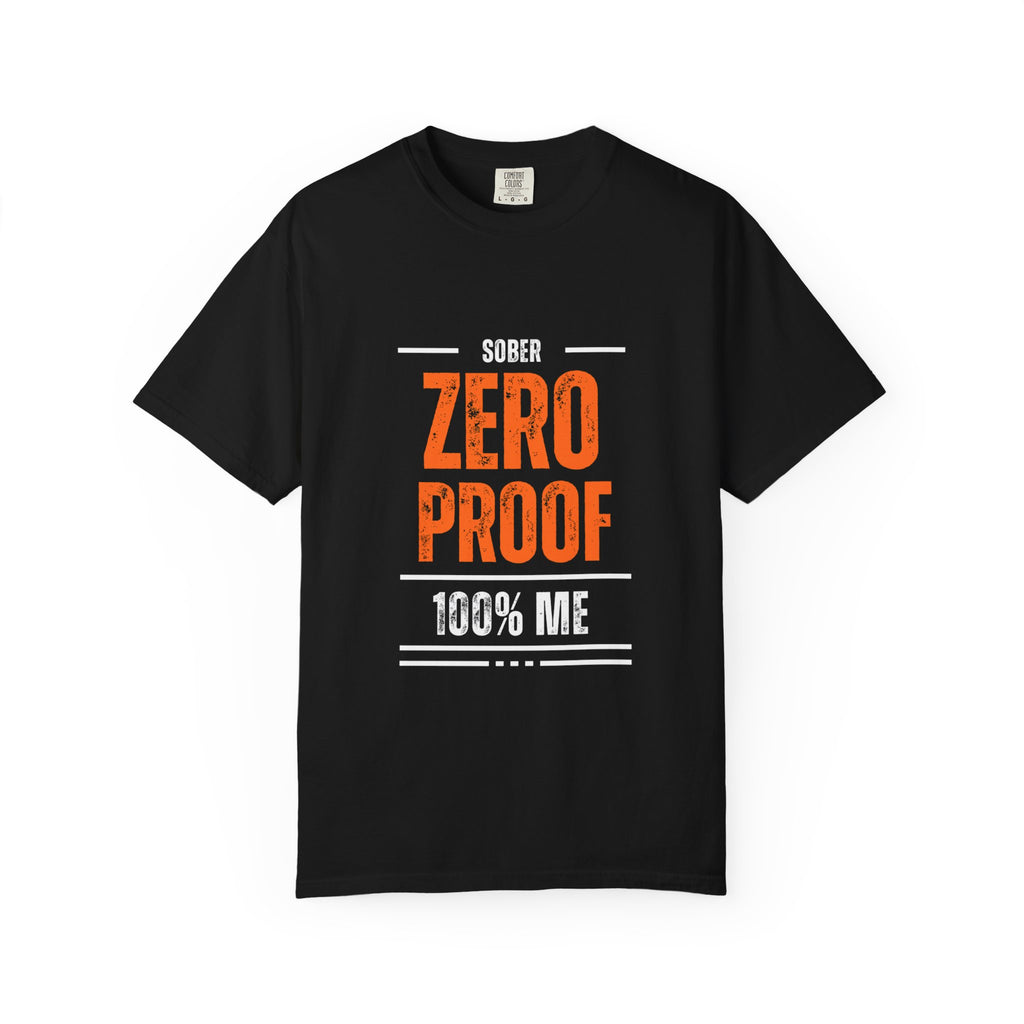 Zero Proof Sober T-Shirt, Unisex Garment-Dyed Tee, Recovery Shirt, Alcohol-Free Lifestyle, Motivational Apparel