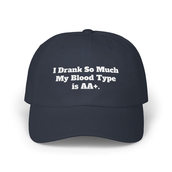 Dad Cap - I Drank So Much My Blood Type is AA Hat - Funny Gift for Partygoers