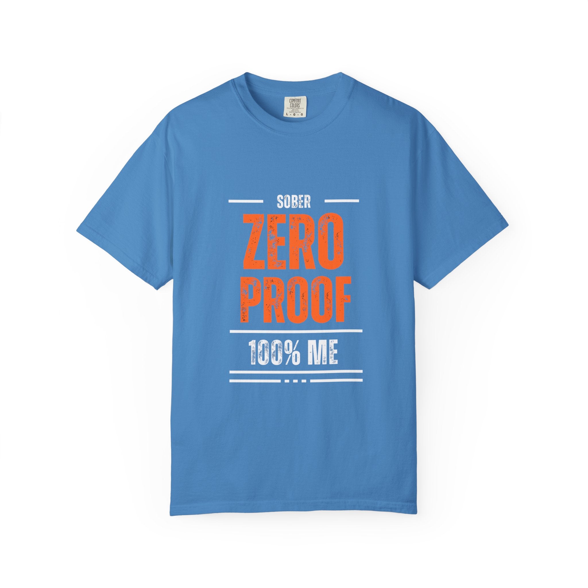 Zero Proof Sober T-Shirt, Unisex Garment-Dyed Tee, Recovery Shirt, Alcohol-Free Lifestyle, Motivational Apparel