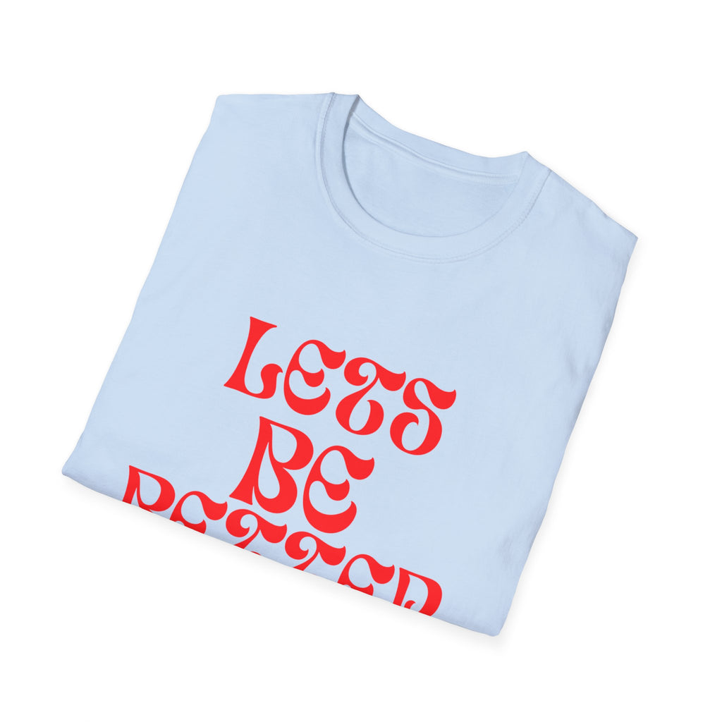 Let’s Be Better Humans Unisex Softstyle T-Shirt – Positive Message Tee