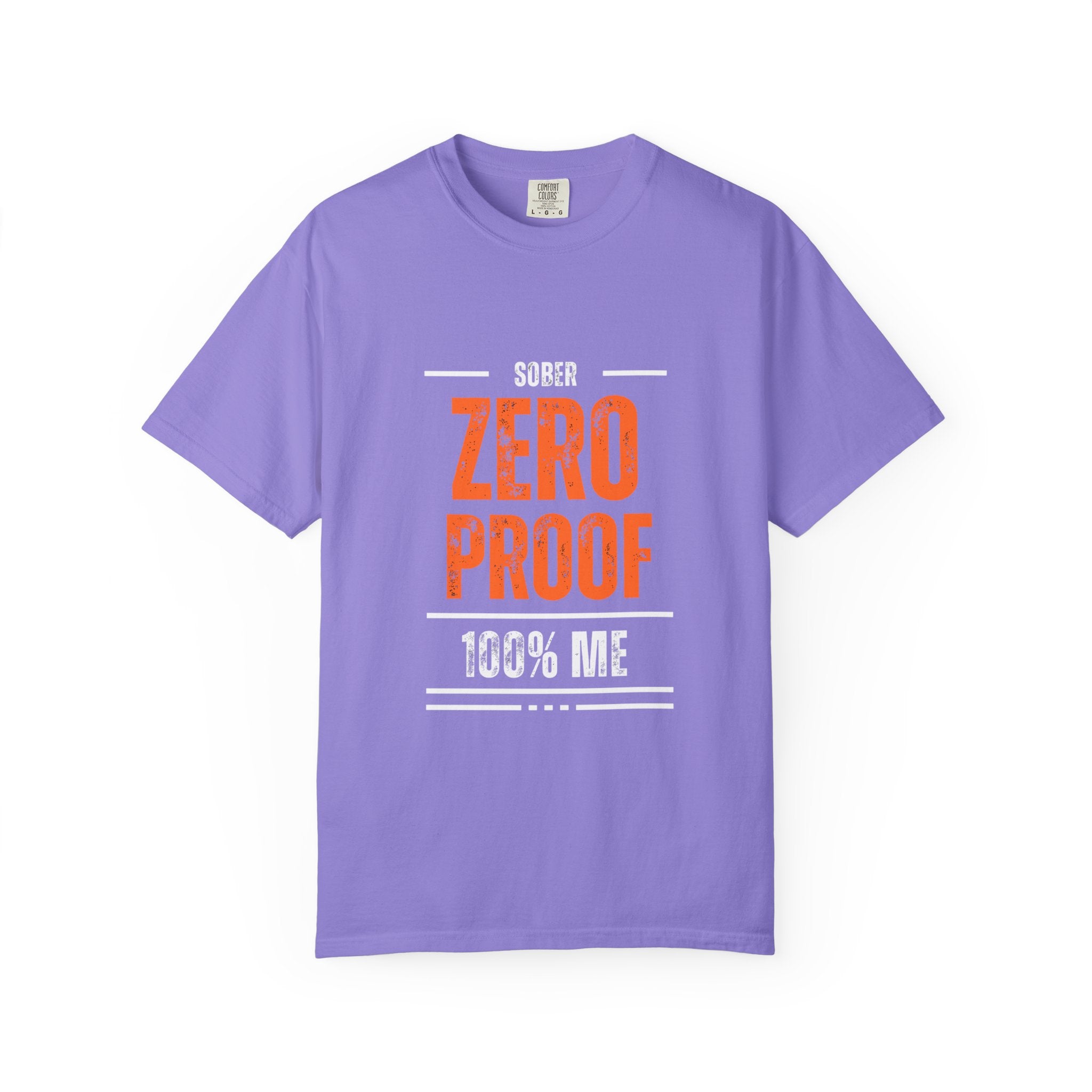 Zero Proof Sober T-Shirt, Unisex Garment-Dyed Tee, Recovery Shirt, Alcohol-Free Lifestyle, Motivational Apparel