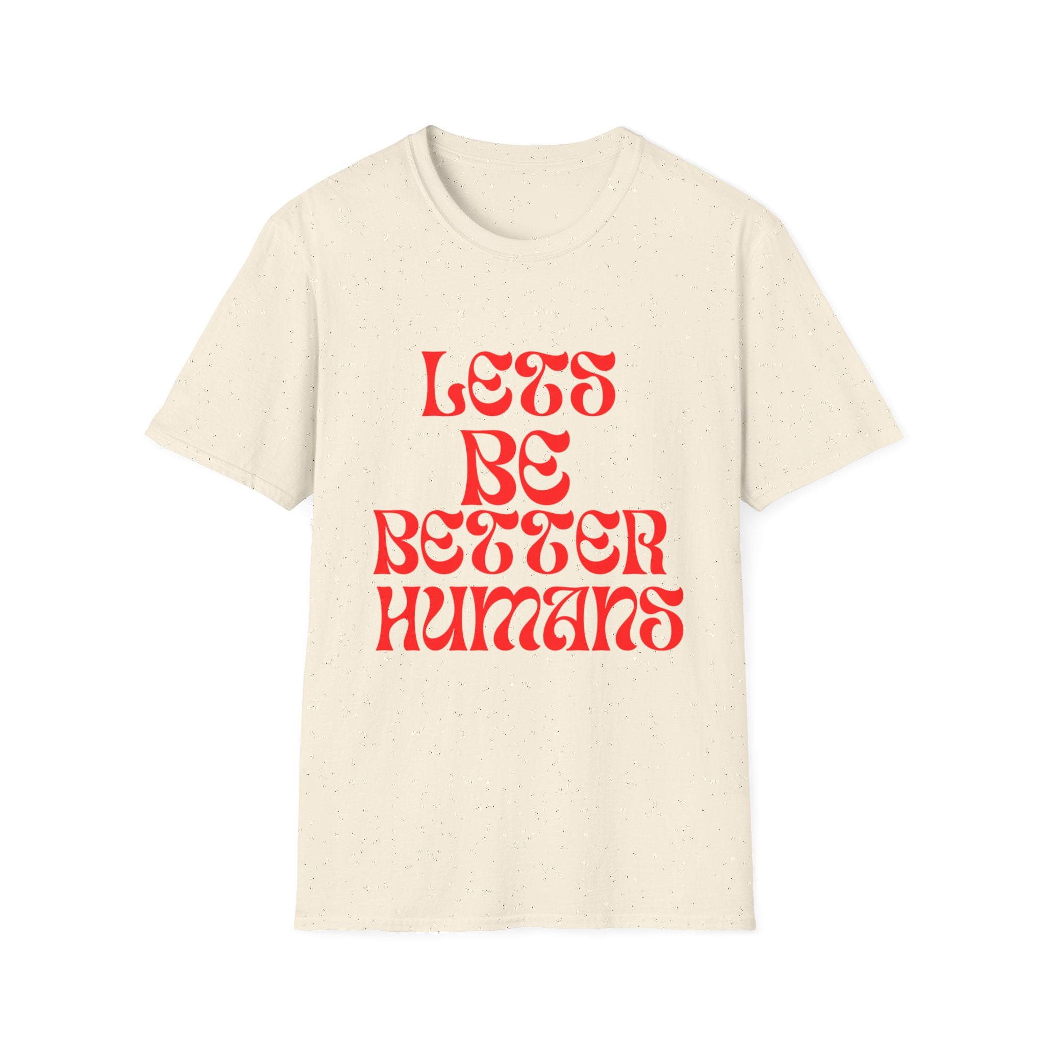 Let’s Be Better Humans Unisex Softstyle T-Shirt – Positive Message Tee