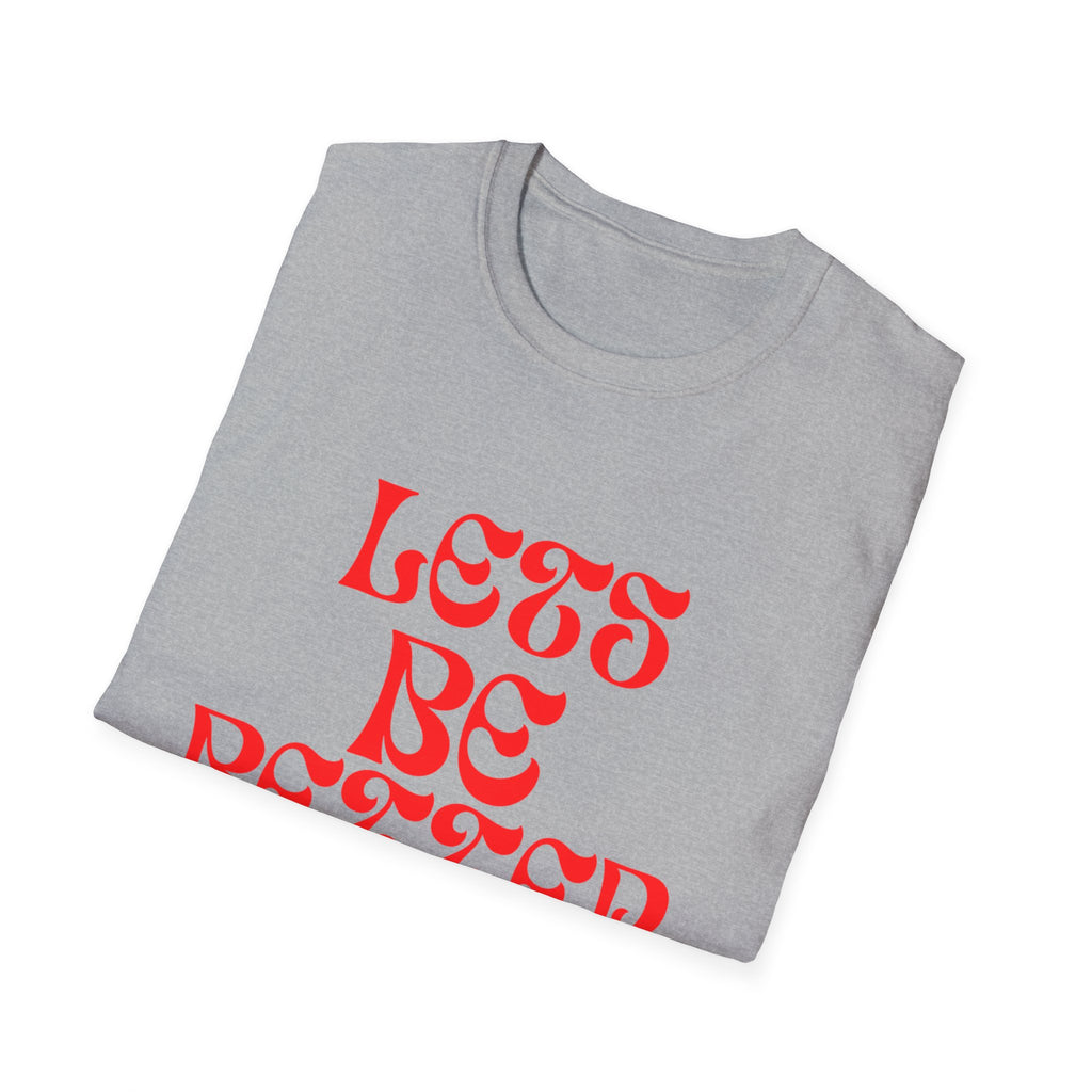 Let’s Be Better Humans Unisex Softstyle T-Shirt – Positive Message Tee