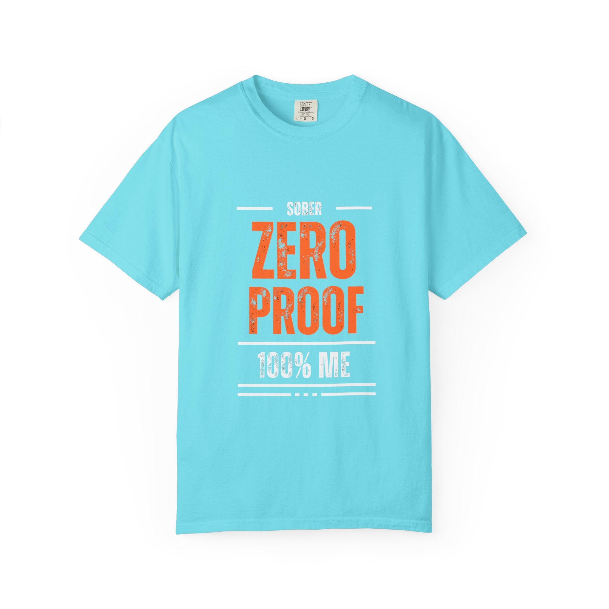 Zero Proof Sober T-Shirt, Unisex Garment-Dyed Tee, Recovery Shirt, Alcohol-Free Lifestyle, Motivational Apparel