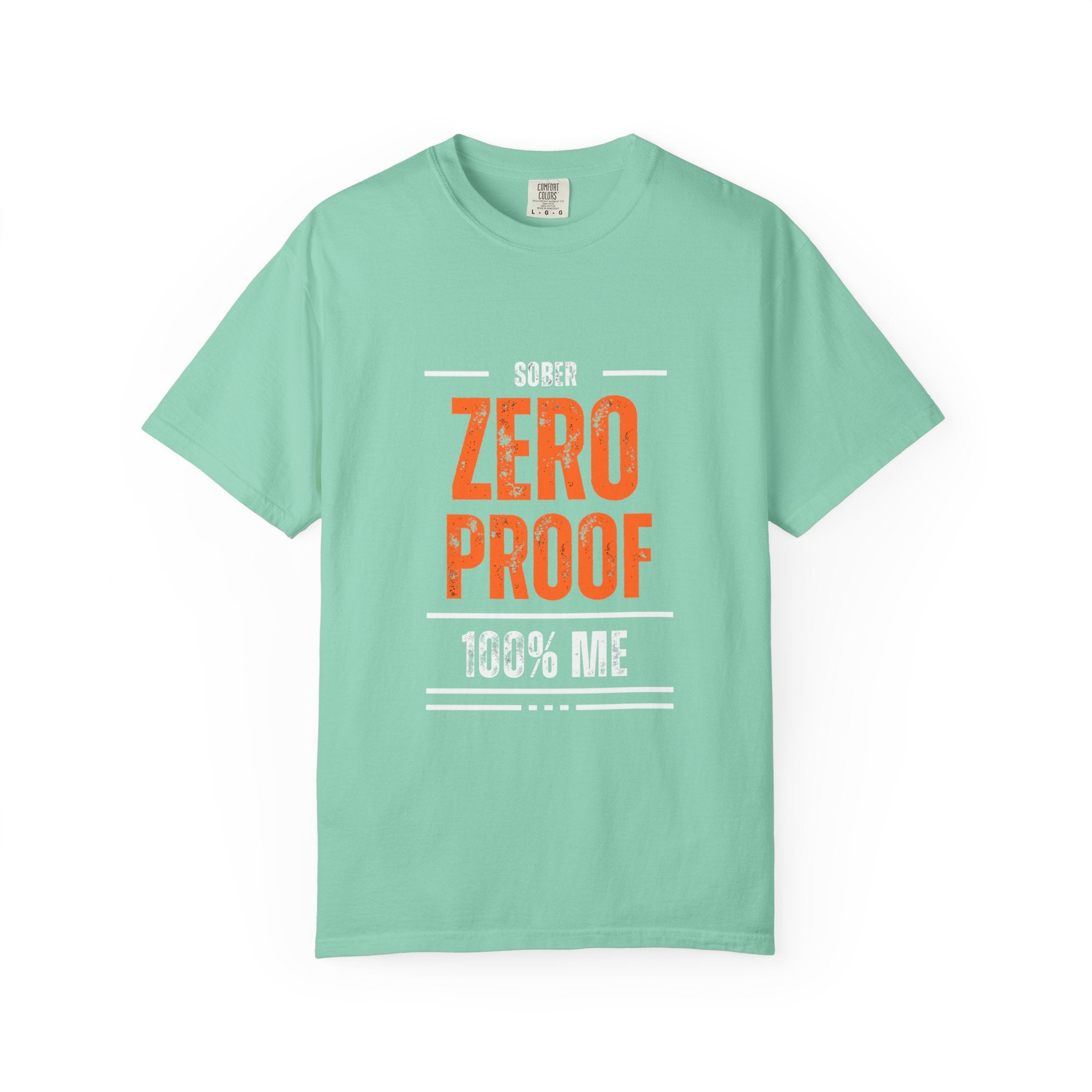 Zero Proof Sober T-Shirt, Unisex Garment-Dyed Tee, Recovery Shirt, Alcohol-Free Lifestyle, Motivational Apparel